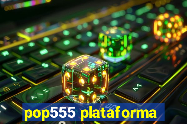 pop555 plataforma